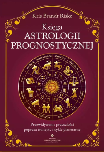 Księga Astrologii Prognostycznej - Kris Brandt Riske
