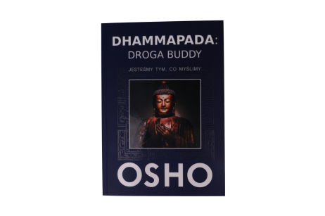 Dhammapada Droga Buddy Jesteśmy tym, co myślimy – OSHO